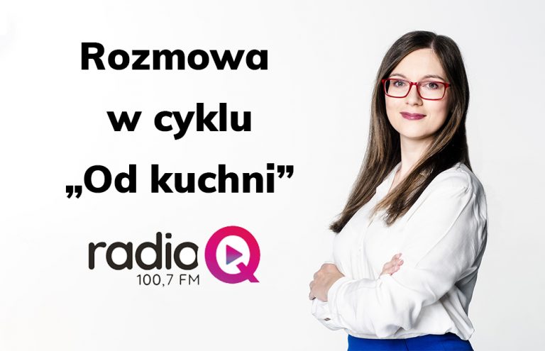 Rozmowa w audycji „Od kuchni” Radia Q