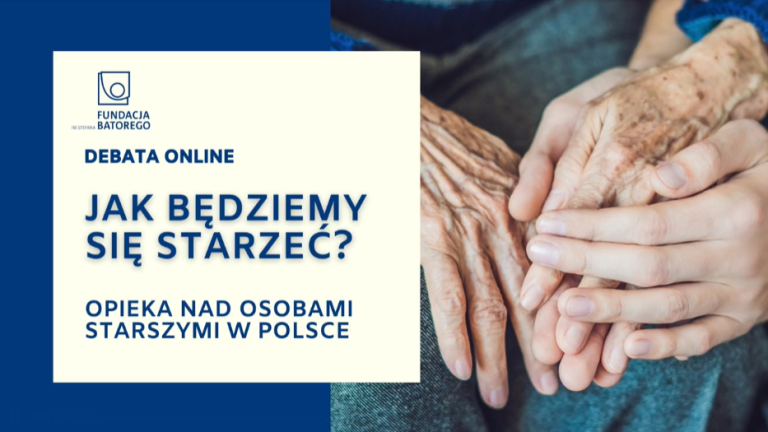 Debata Fundacji Batorego „Jak będziemy się starzeć? Opieka nad&nbsp;osobami starszymi w&nbsp;Polsce”