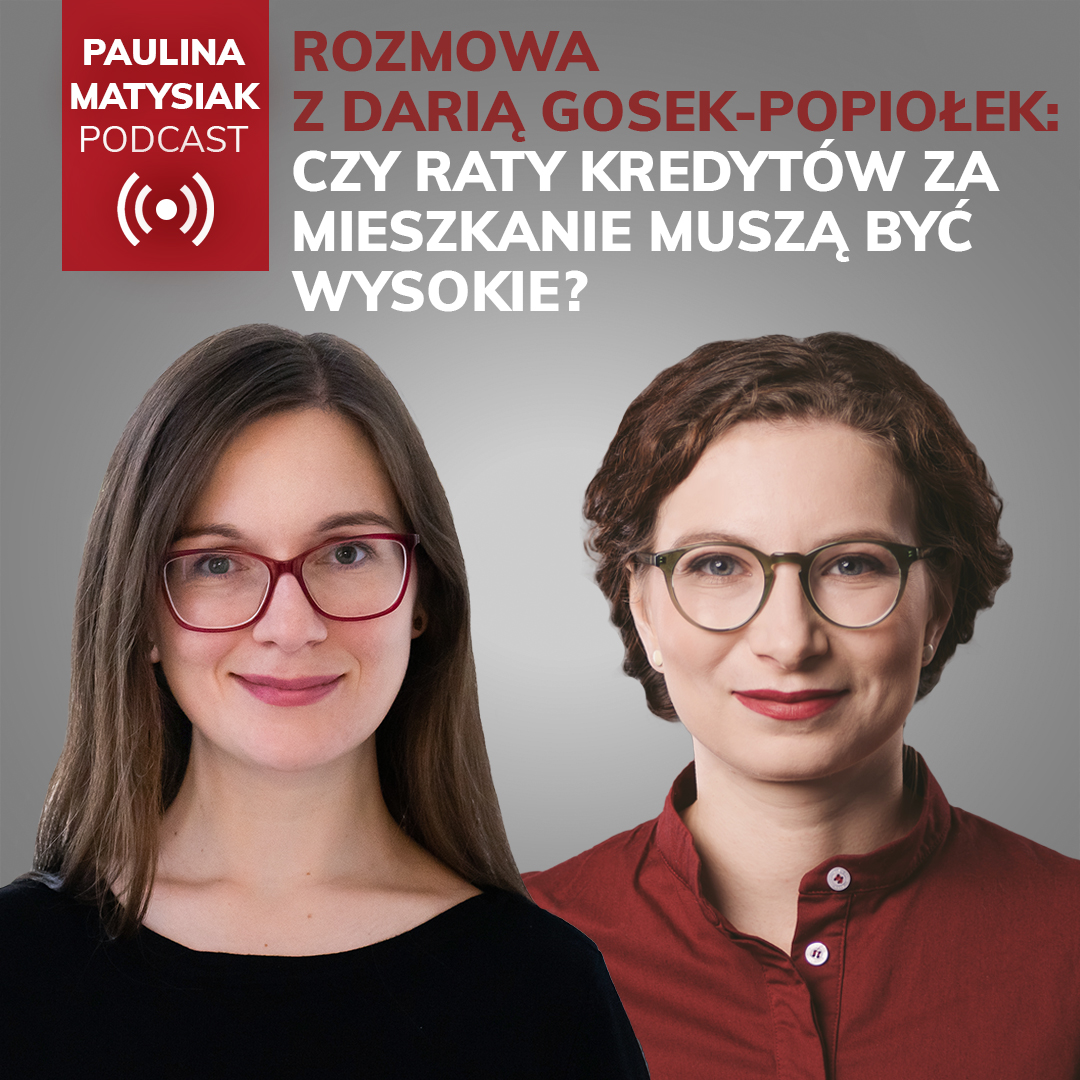 Czy raty kredytów za mieszkanie muszą być wysokie? Rozmowa z Darią Gosek-Popiołek