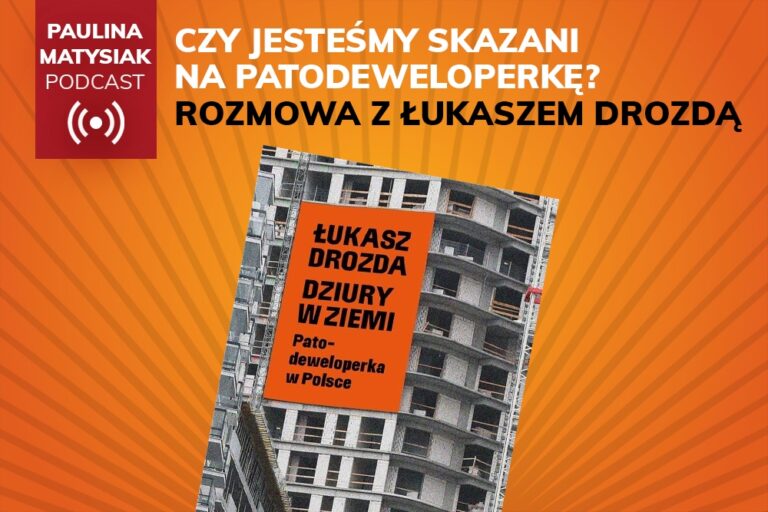 [PODCAST] Czy&nbsp;jesteśmy skazani na&nbsp;patodeweloperkę? Rozmowa z&nbsp;Łukaszem Drozdą
