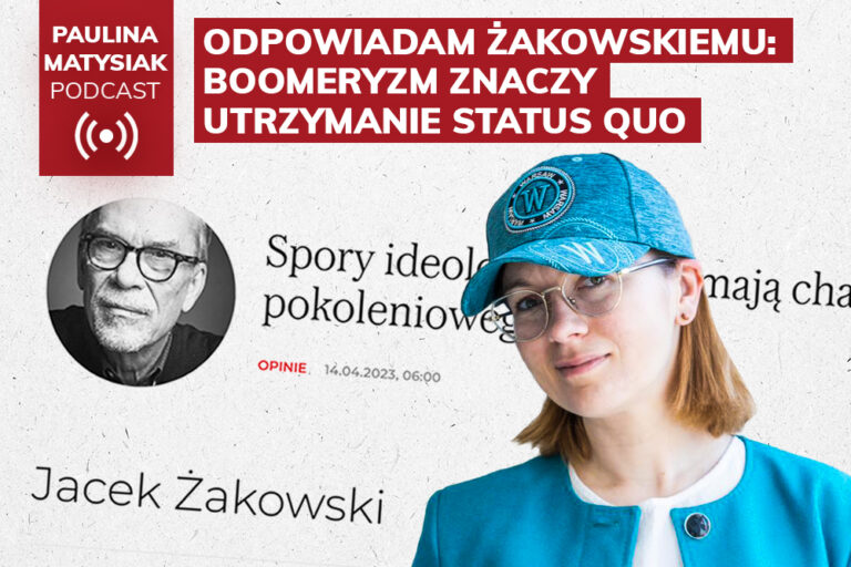 [PODCAST] Odpowiadam Żakowskiemu: boomeryzm znaczy utrzymanie status quo