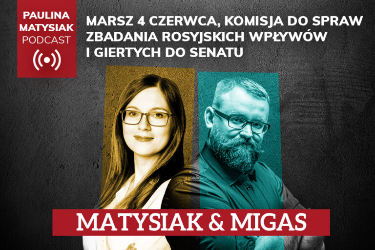 [PODCAST] Matysiak & Migas: Marsz 4 czerwca, Komisja do&nbsp;spraw zbadania rosyjskich wpływów i&nbsp;Giertych do&nbsp;Senatu